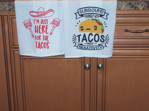 I'm Just Here For The Tacos- Surround Yourself With Tacos  (choose One)