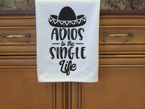 Adios To The Single Life-Flour Sack Towel - Dish Towel- Tea Towel
