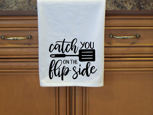 Catch you on the flip side, flour sack towel
