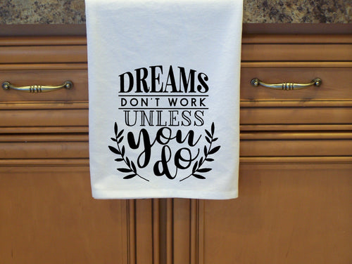 Dreams Don't Work Unless You Do. Inspirational Flour Sack Towel