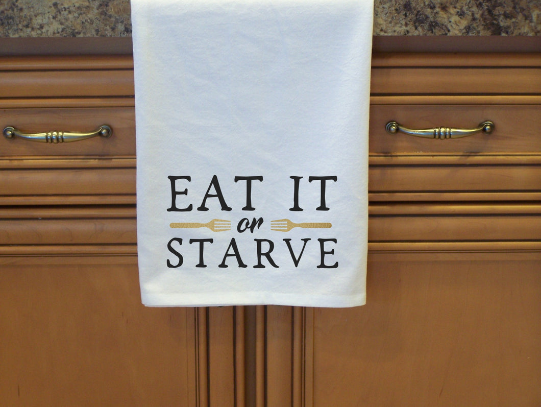 Eat It Or Starve Flour Sack Towel- Tea Towel