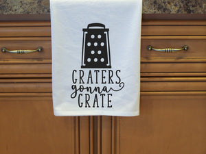 Graters Gonna Grate- Flour Sack Towel- Tea Towel- Dish Towel
