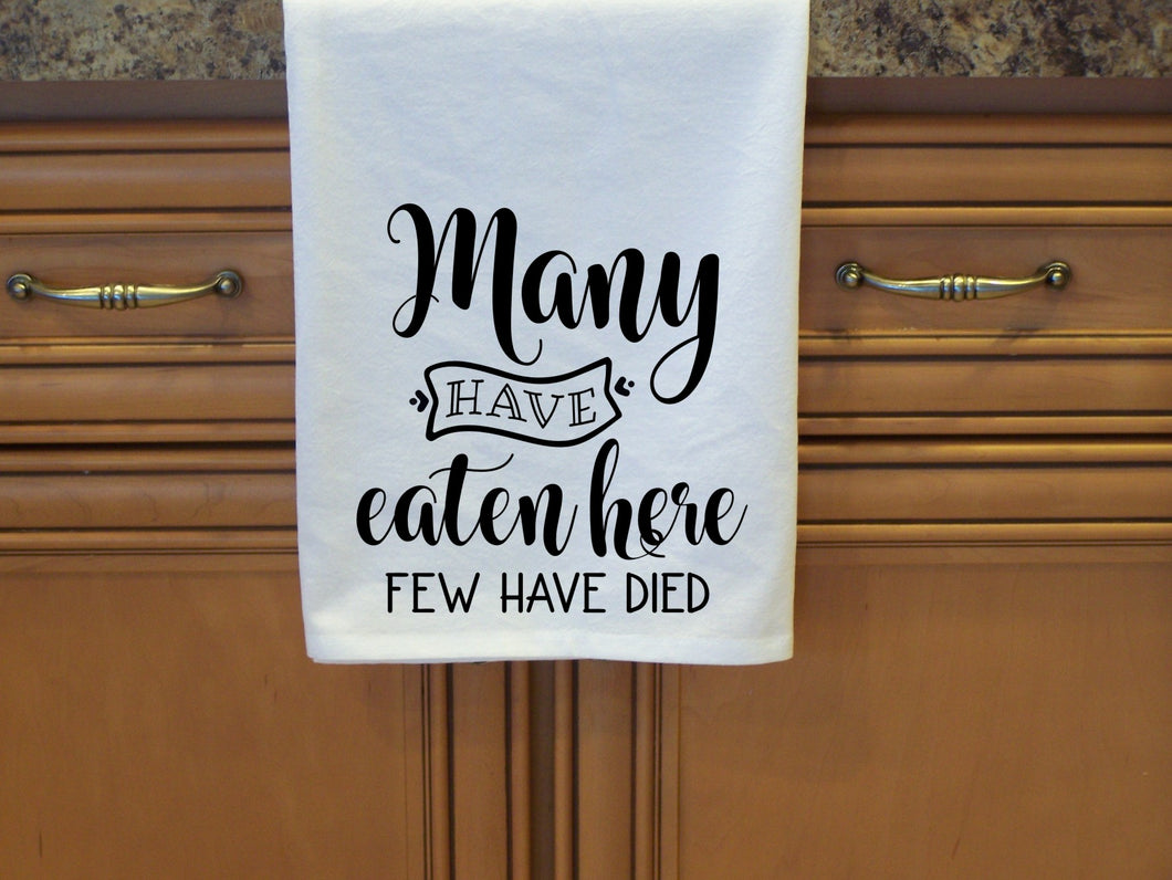 Many Have Eaten Here, Few Have Died - Flour Sack Towel