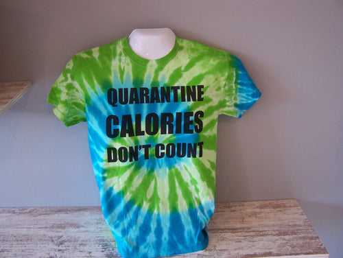 Quarantine Calories Don't Count Tee, Tie Dye Funny Tee