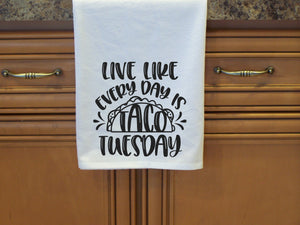 Live Like Every Day is Taco Tuesday-Flour Sack Towel - Cotton Towel