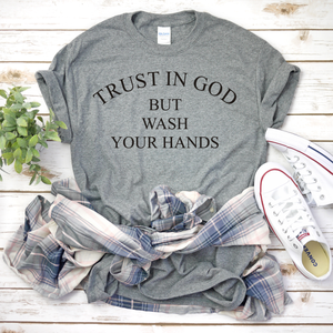 Trust in God but Wash Your Hands T-Shirt